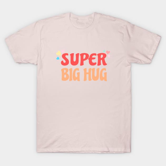 Super Big Hug T-Shirt by AKdesign